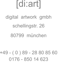 [di:art]  digital  artwork  gmbh  schellingstr. 26  80799  mnchen   +49 - ( 0 ) 89 - 28 80 85 60 0176 - 850 14 623